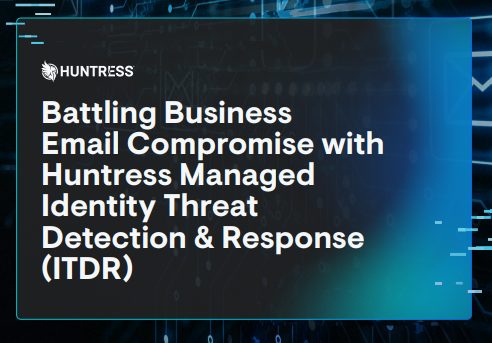 Battling Business Email Compromise with Huntress ITDR