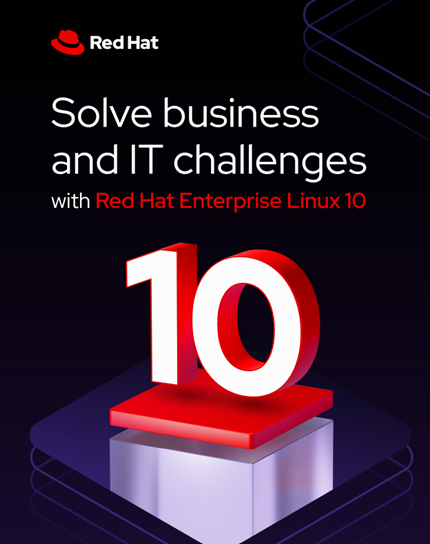 Solve business and IT challenges Red Hat Enterprise Linux 10