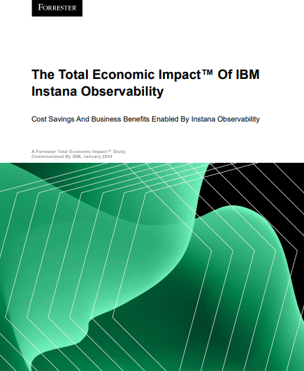 IBM Instana Observability A Forrester Total Economic Impact™ Study