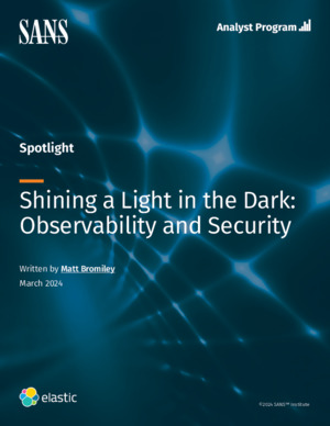 SANS paper: Shining a Light in the Dark: Observability and Security