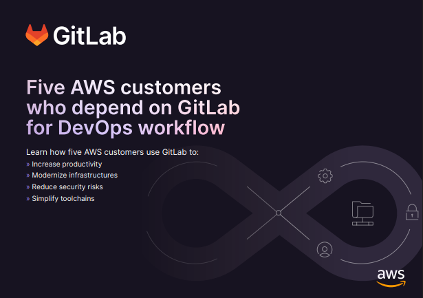 AWS Five AWS Customers who depend on GitLab for DevOps Workflow