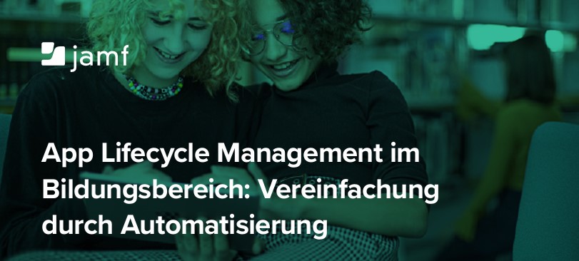 App Lifecycle Management im Bildungsbereich: Vereinfachung durch Automatisierung
