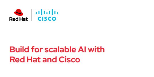 Build for scalable AI with Red Hat and Cisco