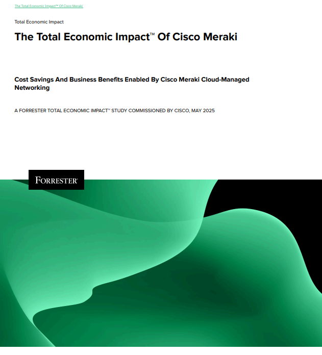 The Total Economic Impact™ of Cisco Meraki