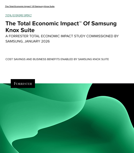 The Total Economic Impact™ Of Samsung Knox Suite A Forrester Total Economic Impact Study Comissioned By Samsung, January 2026