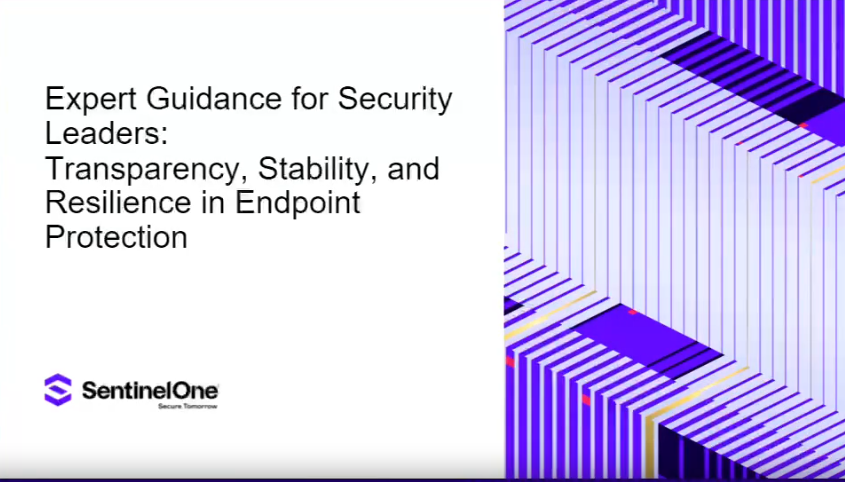 Expert Guidance for Security Leaders: Transparency, Stability, and Resilience in Endpoint Protection